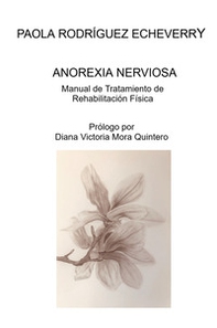 Anorexia nerviosa. Manual de tratamiento de rehabilitacion fisica - Librerie.coop