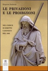 Le privazioni e le proibizioni. Nel codice di diritto canonico 1983 - Librerie.coop