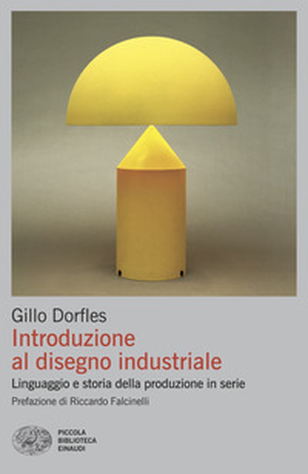 Introduzione al disegno industriale. Linguaggio e storia della produzione in serie - Librerie.coop