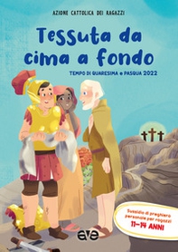 Tessuta da cima a fondo. Quaresima e Pasqua 2022. Sussidio di preghiera personale per ragazzi 11-14 anni - Librerie.coop