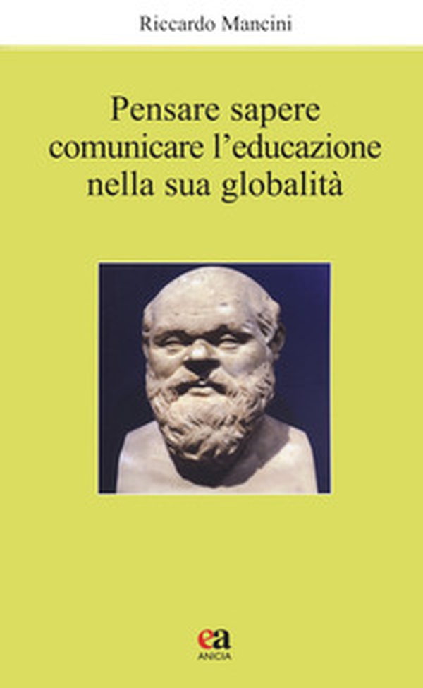 Pensare, sapere, comunicare l'educazione nella sua globalità - Librerie.coop Pensare, sapere, comunicare l'educazione nella sua globalità - Librerie.coop