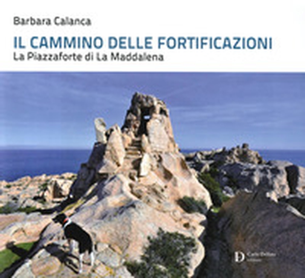 Il cammino delle fortificazioni. La Piazzaforte di La Maddalena - Librerie.coop Il cammino delle fortificazioni. La Piazzaforte di La Maddalena - Librerie.coop