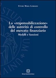 La «responsabilizzazione» delle autorità di controllo del mercato finanziario. Modelli e funzioni - Librerie.coop