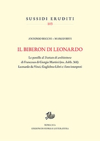 Il biberon di Leonardo. Le postille al Trattato di architettura di Francesco di Giorgio Martini (ms. Ashb. 361): Leonardo da Vinci, Guglielmo Libri e i loro interpreti - Librerie.coop