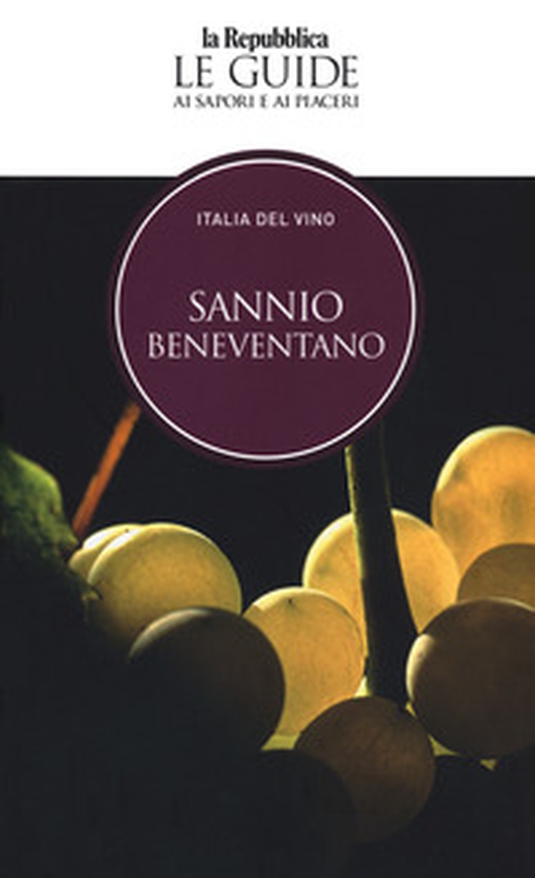 Sannio beneventano. Italia del vino. Le guide ai sapori e ai piaceri - Librerie.coop Sannio beneventano. Italia del vino. Le guide ai sapori e ai piaceri - Librerie.coop