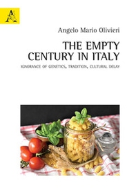 The empty century in Italy. Ignorance of Genetics, Tradition, Cultural delay - Librerie.coop