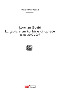 La gioia è un turbine di quiete. Poesie 2000-2009 - Librerie.coop