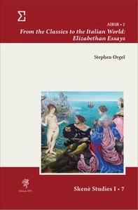 From the classics to the Italian world: Elizabethan essays - Librerie.coop