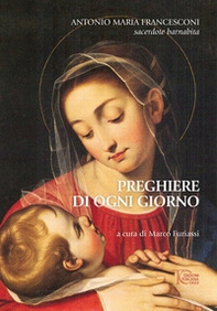 Preghiere di ogni giorno. Antonio Maria Francesconi sacerdote Barnabita - Librerie.coop