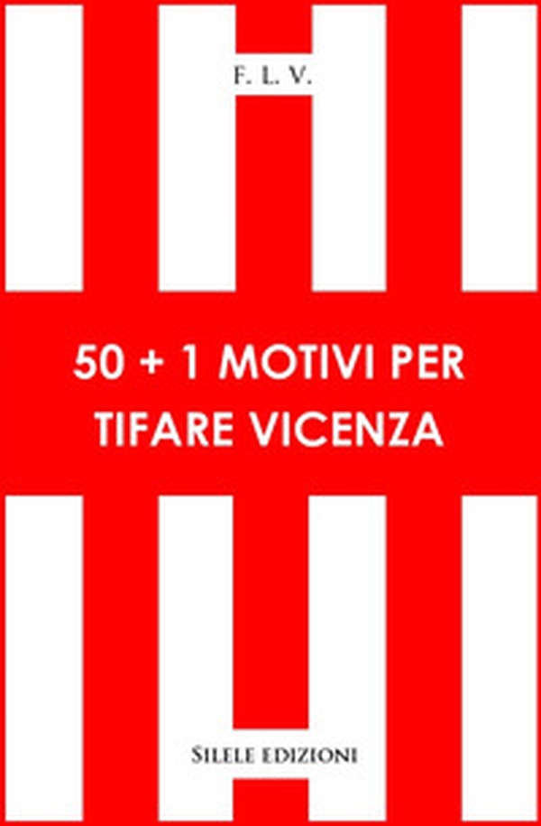 50+1 motivi per tifare Vicenza - Librerie.coop 50+1 motivi per tifare Vicenza - Librerie.coop