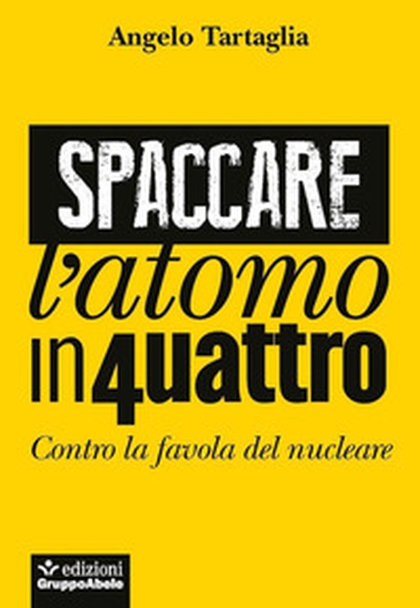Spaccare l'atomo in quattro. Contro la favola del nucleare - Librerie.coop Spaccare l'atomo in quattro. Contro la favola del nucleare - Librerie.coop