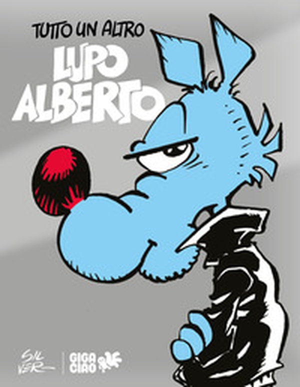 Tutto un altro Lupo Alberto. Ediz. variant silver - Librerie.coop Tutto un altro Lupo Alberto. Ediz. variant silver - Librerie.coop