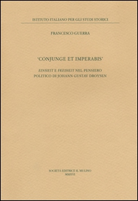 «Conjunge et imperabis». Einheit e Freiheit nel pensiero politico di Johann Gustav Droysen - Librerie.coop