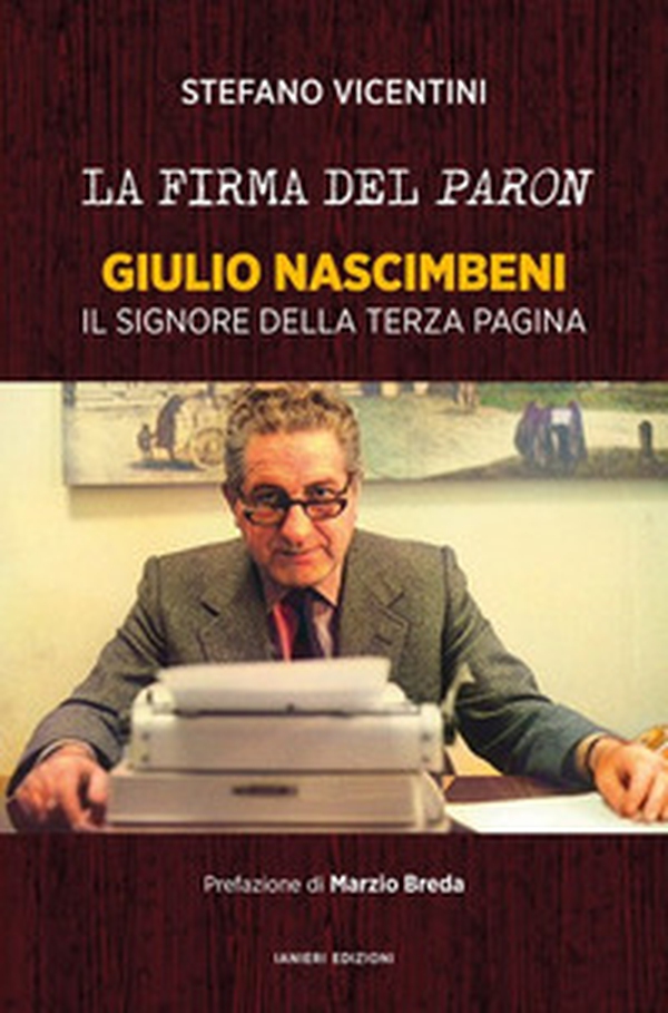 La firma del paron. Giulio Nascimbeni. Il signore della terza pagina - Librerie.coop La firma del paron. Giulio Nascimbeni. Il signore della terza pagina - Librerie.coop