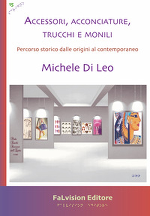 Accessori, acconciature, trucchi e monili. Percorso storico dalle origini al contemporaneo - Librerie.coop Accessori, acconciature, trucchi e monili. Percorso storico dalle origini al contemporaneo - Librerie.coop