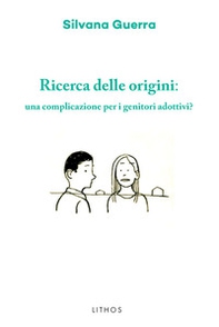 Ricerca delle origini: una complicazione per i genitori adottivi? - Librerie.coop