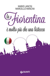 La Fiorentina è molto più che una bistecca - Librerie.coop La Fiorentina è molto più che una bistecca - Librerie.coop