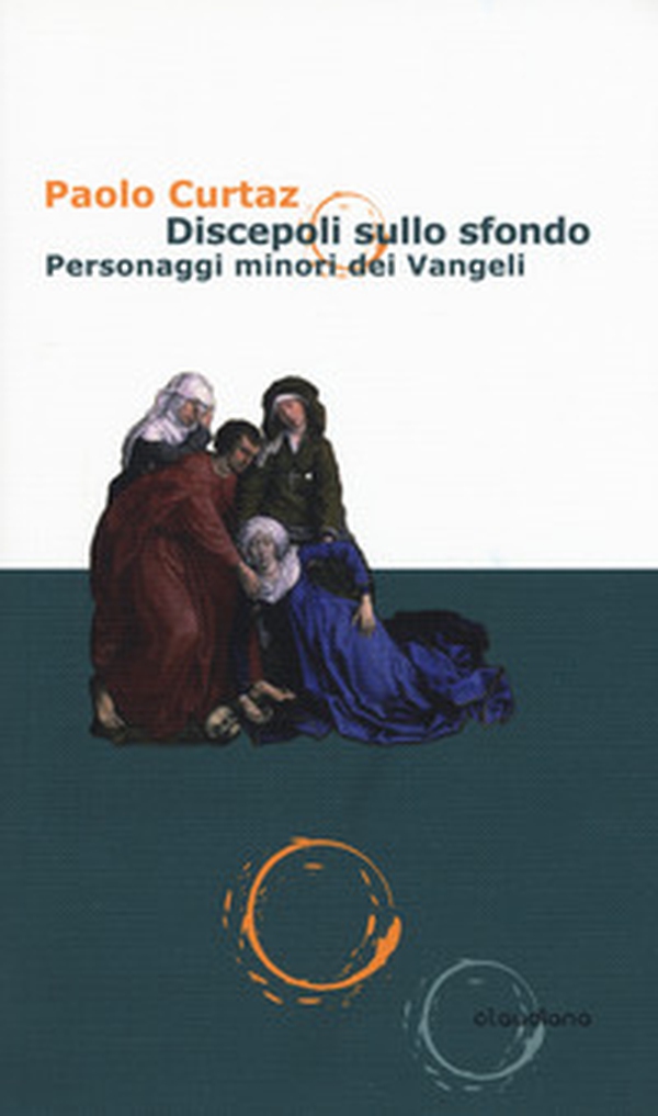 Discepoli sullo sfondo. Personaggi minori dei Vangeli - Librerie.coop Discepoli sullo sfondo. Personaggi minori dei Vangeli - Librerie.coop