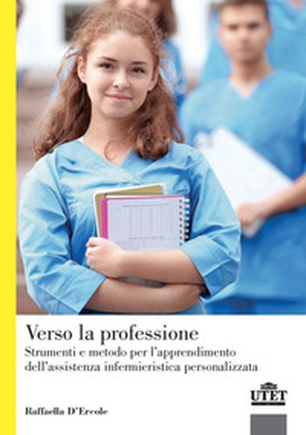 Verso la professione. Strumenti e metodo per l'apprendimento dell'assistenza infermieristica personalizzata - Librerie.coop Verso la professione. Strumenti e metodo per l'apprendimento dell'assistenza infermieristica personalizzata - Librerie.coop