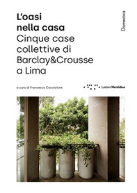 L'oasi nella casa. Cinque case collettive di Barclay&Crousse a Lima - Librerie.coop
