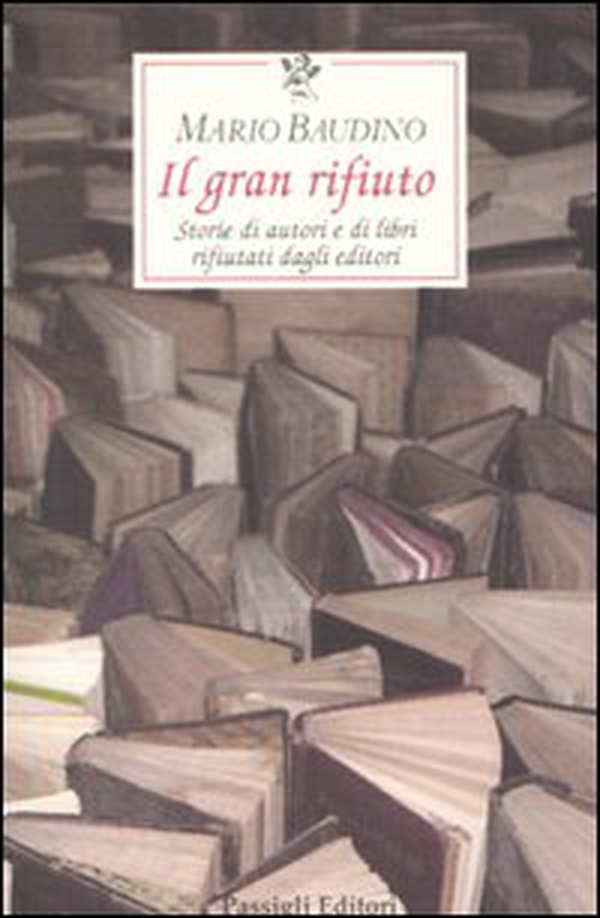 Il gran rifiuto. Storie di autori e di libri rifiutati dagli editori - Librerie.coop Il gran rifiuto. Storie di autori e di libri rifiutati dagli editori - Librerie.coop
