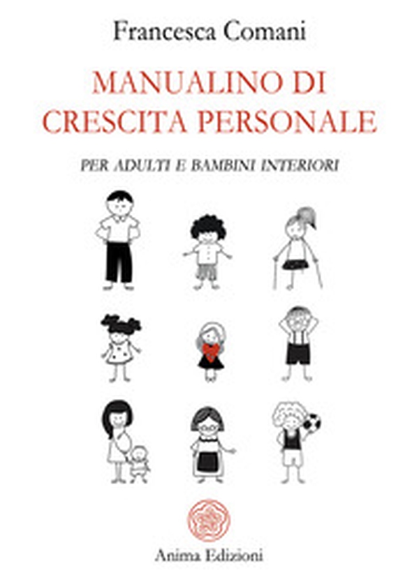 Manualino di crescita personale. Per adulti e bambini interiori - Librerie.coop Manualino di crescita personale. Per adulti e bambini interiori - Librerie.coop