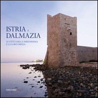 Istria e Dalmazia. Le città della Serenissima e la loro difesa. Ediz. italiana e inglese - Librerie.coop