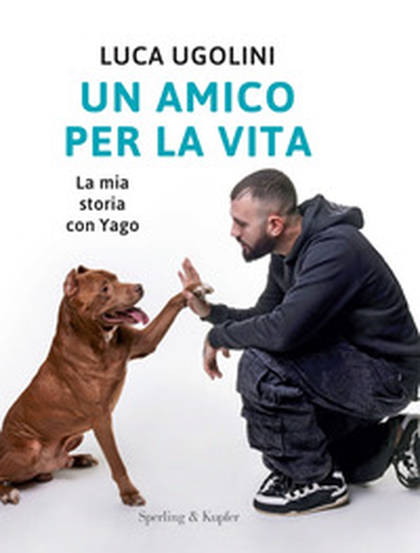 Un amico per la vita. La mia storia con Yago - Librerie.coop Un amico per la vita. La mia storia con Yago - Librerie.coop