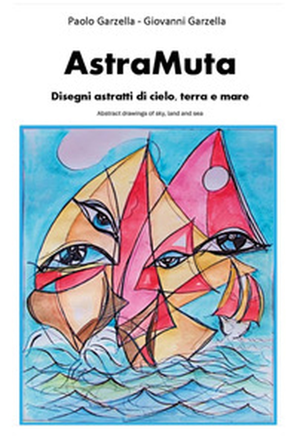 AstraMuta. Disegni astratti di cielo, terra e mare-Abstract drawings of sky, land and sea - Librerie.coop