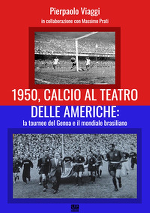 1950, calcio al teatro delle Americhe: la tournee del Genoa e il mondiale brasiliano - Librerie.coop 1950, calcio al teatro delle Americhe: la tournee del Genoa e il mondiale brasiliano - Librerie.coop