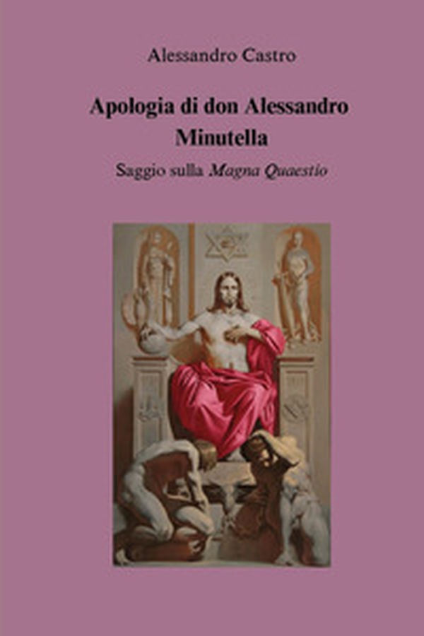Apologia di don Alessandro Minutella. Saggio sulla «Magna quaestio» - Librerie.coop Apologia di don Alessandro Minutella. Saggio sulla «Magna quaestio» - Librerie.coop