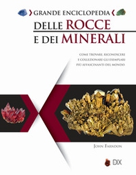 Grande enciclopedia delle rocce e dei minerali. Come trovare, riconoscere e collezionare gli esemplari più affascinanti al mondo - Librerie.coop