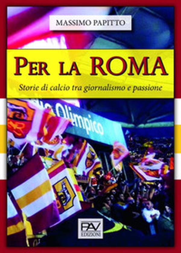 Per La Roma. Storie di calcio tra giornalismo e passione - Librerie.coop Per La Roma. Storie di calcio tra giornalismo e passione - Librerie.coop