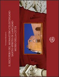Il recupero del monastero celestiniano Santo Spirito di Lanciano museo della città - Librerie.coop