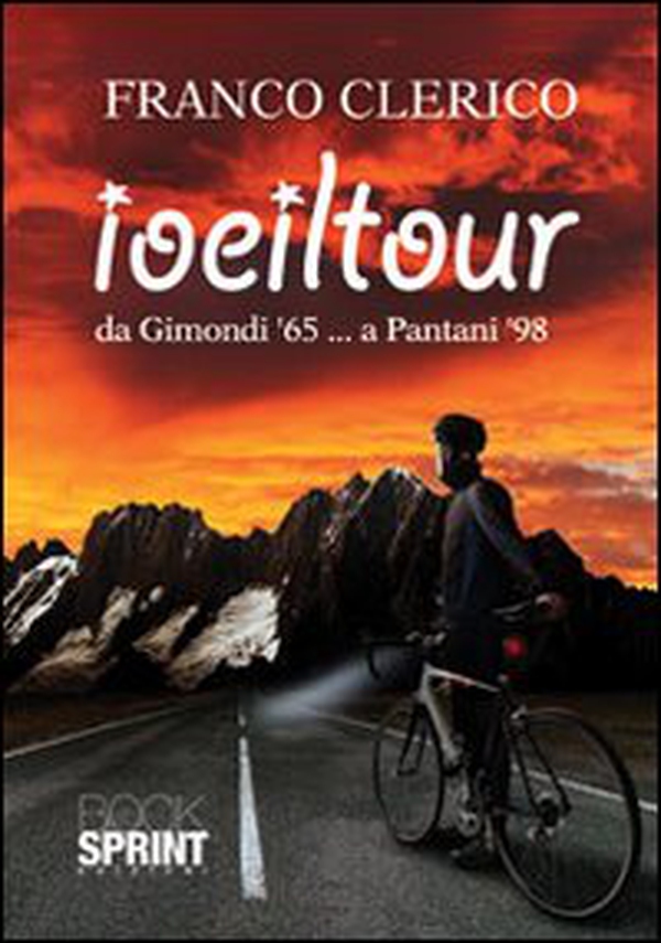 Io e il Tour da Gimondi '65... a Pantani '98 - Librerie.coop Io e il Tour da Gimondi '65... a Pantani '98 - Librerie.coop