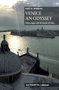 Venice an Odyssey. Hope, anger and the future of the cities - Librerie.coop Venice an Odyssey. Hope, anger and the future of the cities - Librerie.coop