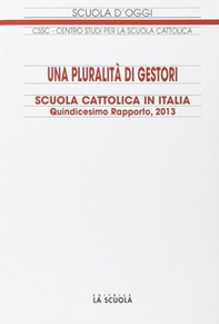Una pluralità di gestori. Scuola cattolica in Italia. 15º rapporto - Librerie.coop