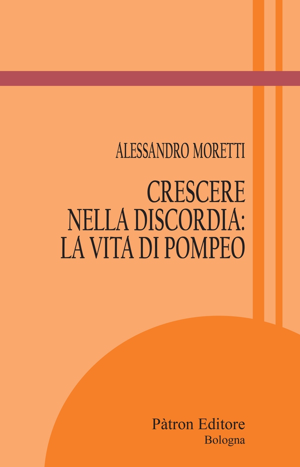 Crescere nella discordia: la vita di Pompeo - Librerie.coop Crescere nella discordia: la vita di Pompeo - Librerie.coop
