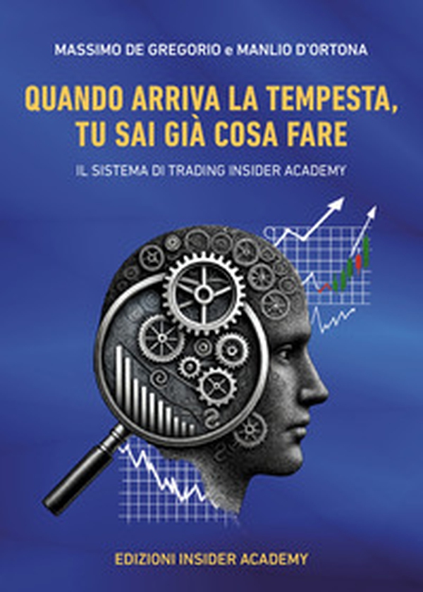 Quando arriva la tempesta, tu sai già cosa fare. Il sistema di trading insider academy - Librerie.coop Quando arriva la tempesta, tu sai già cosa fare. Il sistema di trading insider academy - Librerie.coop