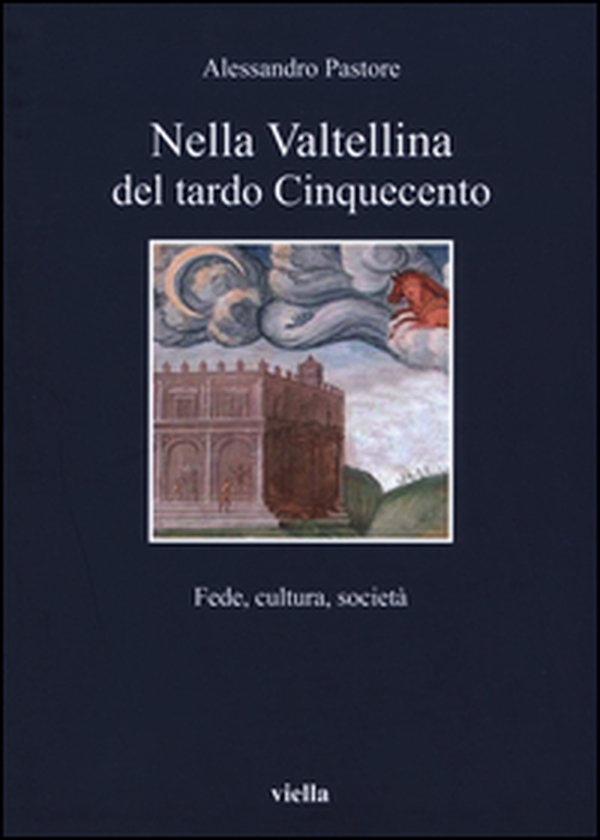 Nella Valtellina del tardo Cinquecento. Fede, cultura, società - Librerie.coop Nella Valtellina del tardo Cinquecento. Fede, cultura, società - Librerie.coop