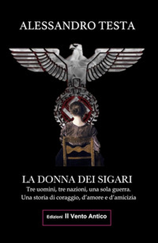 La donna dei sigari. Tre uomini, tre nazioni, una sola guerra. Una storia di coraggio, d'amore e d'amicizia - Librerie.coop La donna dei sigari. Tre uomini, tre nazioni, una sola guerra. Una storia di coraggio, d'amore e d'amicizia - Librerie.coop
