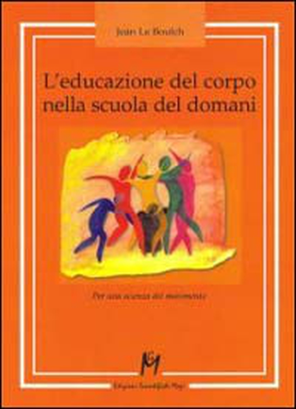 L'educazione del corpo nella scuola del domani. Per una scienza del movimento - Librerie.coop L'educazione del corpo nella scuola del domani. Per una scienza del movimento - Librerie.coop