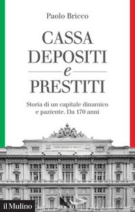 Cassa Depositi e Prestiti. Storia di un capitale dinamico e paziente. Da 170 anni - Librerie.coop