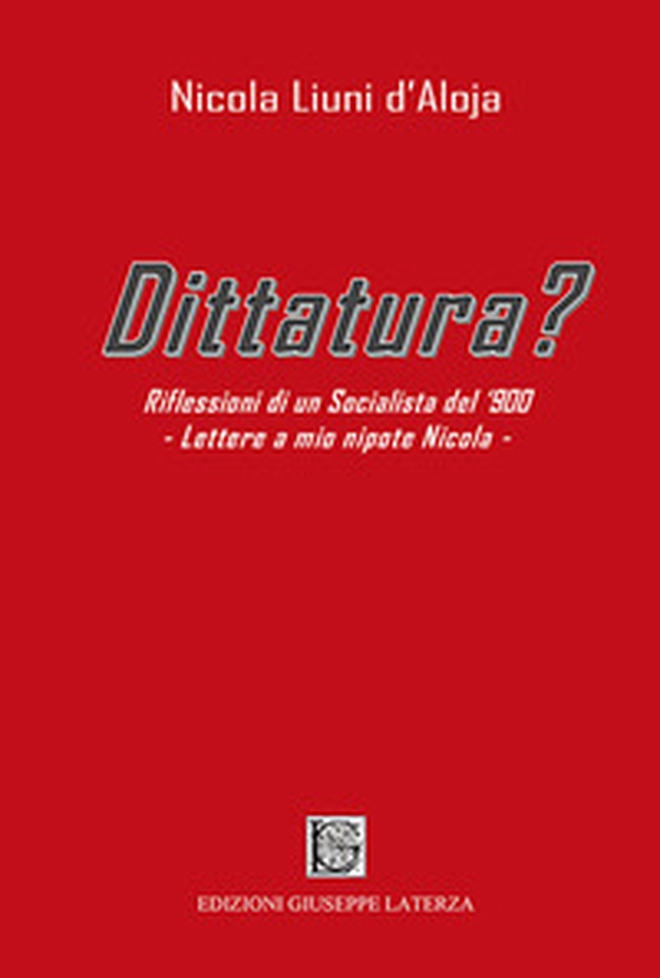 Dittatura? Riflessioni di un socialista del '900. Lettere a mio nipote Nicola - Librerie.coop Dittatura? Riflessioni di un socialista del '900. Lettere a mio nipote Nicola - Librerie.coop