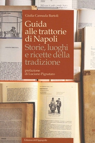 Guida alle trattorie di Napoli. Storie, luoghi e ricette della tradizione - Librerie.coop