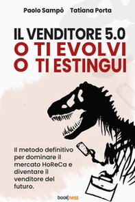 Il venditore 5.0. O ti evolvi o ti estingui. Il metodo definitivo per dominare il mercato HoReCa e diventare il venditore del futuro - Librerie.coop Il venditore 5.0. O ti evolvi o ti estingui. Il metodo definitivo per dominare il mercato HoReCa e diventare il venditore del futuro - Librerie.coop