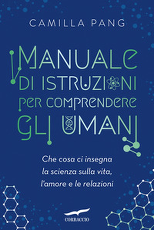 Manuale di istruzioni per comprendere gli umani. Che cosa ci insegna la scienza sulla vita, l'amore e le relazioni - Librerie.coop Manuale di istruzioni per comprendere gli umani. Che cosa ci insegna la scienza sulla vita, l'amore e le relazioni - Librerie.coop