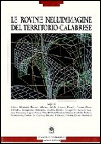 Le rovine nell'immagine del territorio calabrese. Per comprendere un significato storico - Librerie.coop Le rovine nell'immagine del territorio calabrese. Per comprendere un significato storico - Librerie.coop
