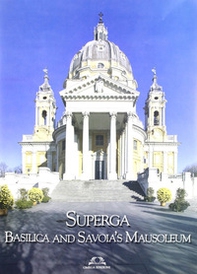 Superga. Basilica and Savoia's Mausoleum. Ediz. inglese - Librerie.coop Superga. Basilica and Savoia's Mausoleum. Ediz. inglese - Librerie.coop