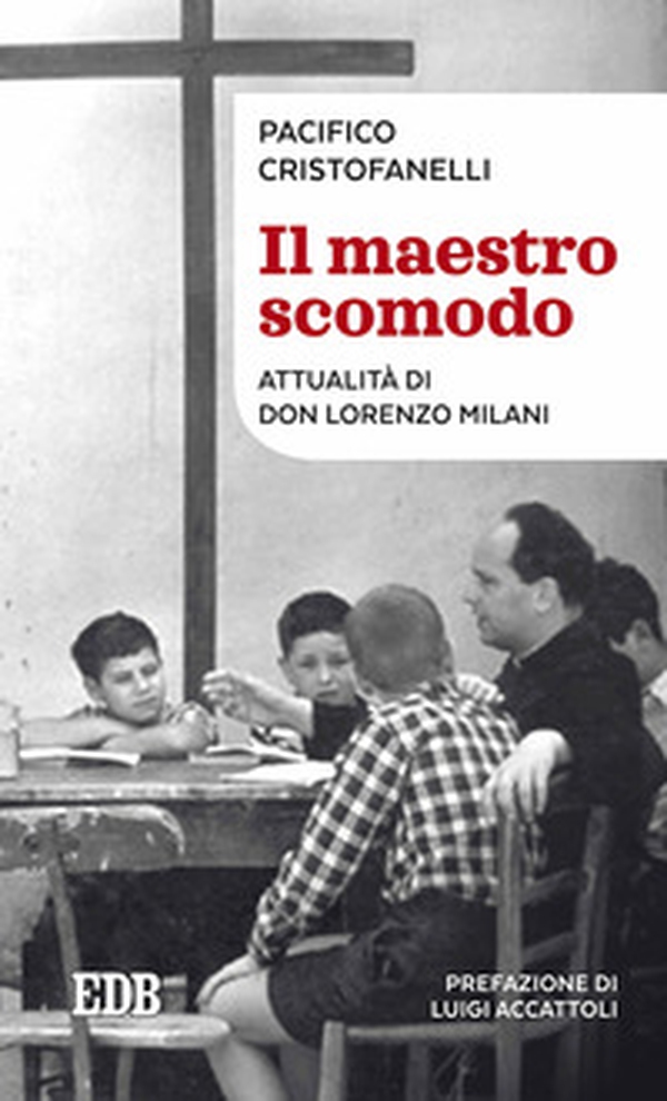 Il maestro scomodo. Attualità di don Lorenzo Milani - Librerie.coop Il maestro scomodo. Attualità di don Lorenzo Milani - Librerie.coop